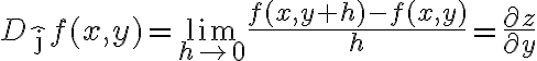 $D_{\hat{\rm j}}f(x,y)=\lim_{h\to 0}\frac{f(x,y+h)-f(x,y)}{h}=\frac{\partial z}{\partial y}$